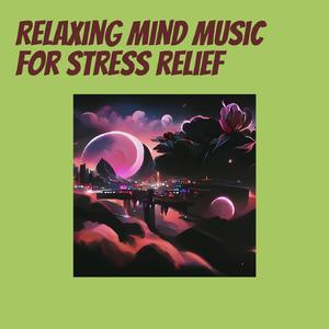 Relaxing Mind Music for Stress Relief