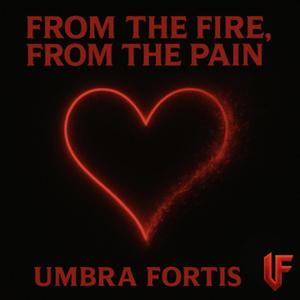 From The Fire, From The Pain