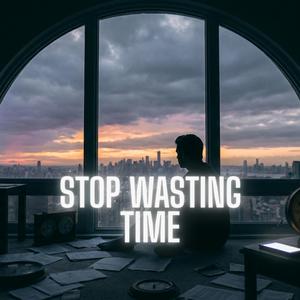 Stop Wasting Time