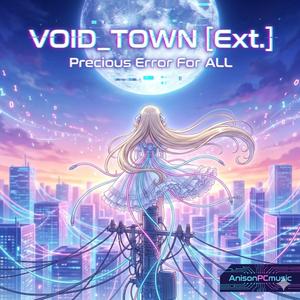 VOID_TOWN (Ext.) [Precious Error For ALL]
