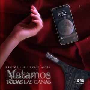 Matamos Todas Las Ganas (feat. Eclesiastes)