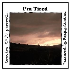 I'm tired