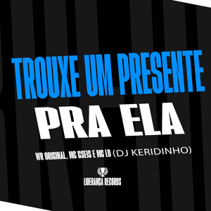 Trouxe um Presente pra Ela