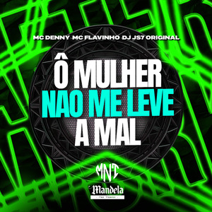 Ô Mulher Não Me Leve a Mal
