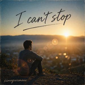 I can't stop
