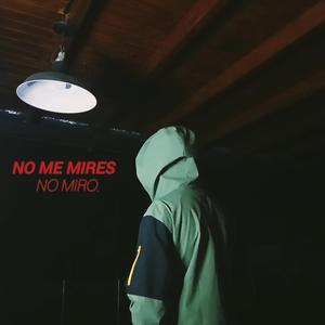 NO ME MIRES NO MIRO.