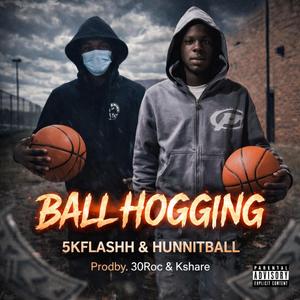 Ball hogging (feat. Hunnitball)
