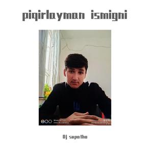 piqirlayman ismigni