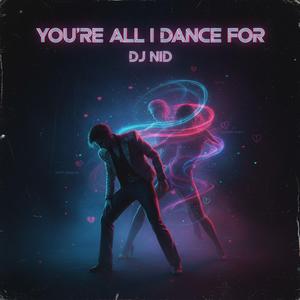 You're All I Dance For