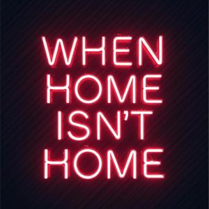 when home isn't home