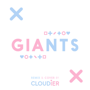 GIANTS (Cloudier Remix & Cover)