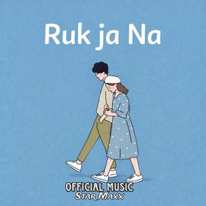Ruk Ja Na