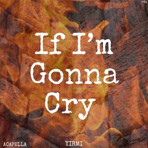 If I'm Gonna Cry (A Capella )