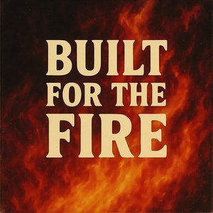 Built for the Fire