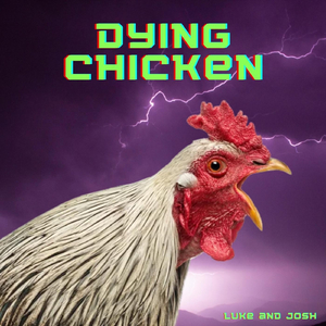 Dying Chicken (feat. Josh)