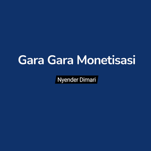 Gara Gara Monetisasi