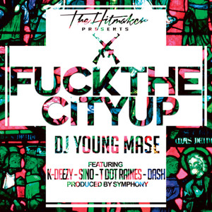 **** the City Up (feat. DASH, K-DEEZY, SINO, T DOT RAINES)