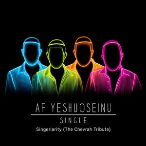 Af Yeshuoseinu (The Chevrah Tribute)