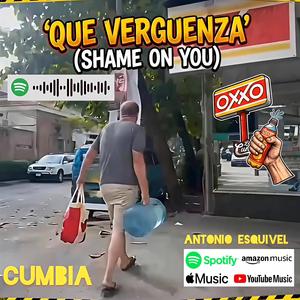 QUE VERGUENZA (SHAME ON YOU)