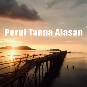 Pergi Tanpa Alasan