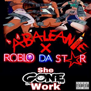 She Gone Work (feat. Roblo Dastar)