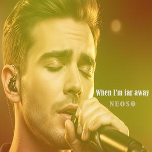 When I'm far away