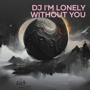 Dj I'm Lonely Without You