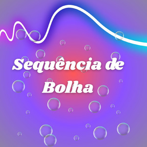SEQUENCIA DE BOLHA