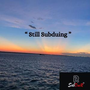Still Subduing