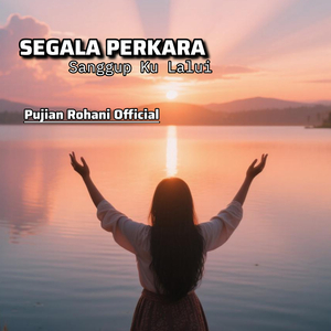 Segala Perkara Sanggup Ku Lalui