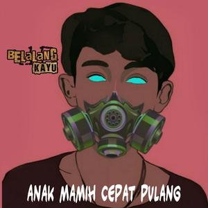 Anak mamih cepat pulang