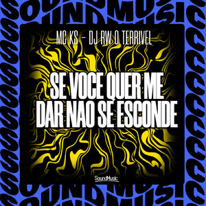 SE VOCE QUER ME DAR NAO SE ESCONDE