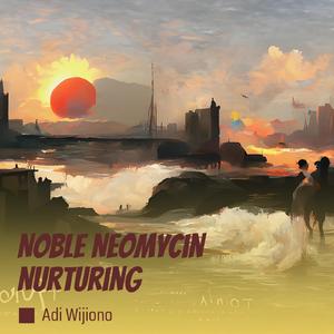 Noble Neomycin Nurturing
