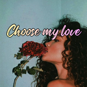 Choose my love