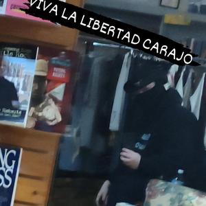 VIVA LA LIBERTAD CARAJO