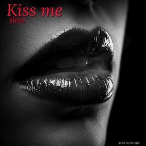 Kiss me slow