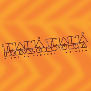 Thainá Thainá Incrível Como Tu Muda (feat. MC Nito)