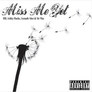Miss Me Yet (feat. Sir Mac, Ashley Rucks & Asenath Aber)