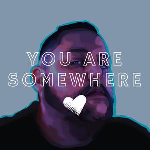 You Are Somewhere