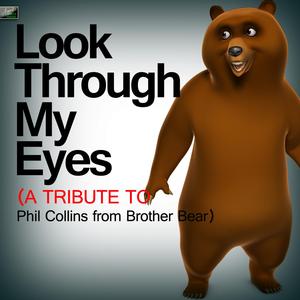 Look Through My Eyes (A Tribute to Phil Collins from Brother Bear)