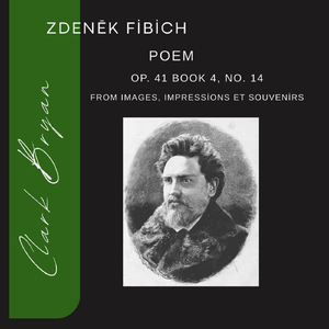 Zdenēk Fibich: Poem Op. 41, No. 14 (Book 4)