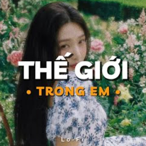 Thế Giới Trong Em (Lofi)