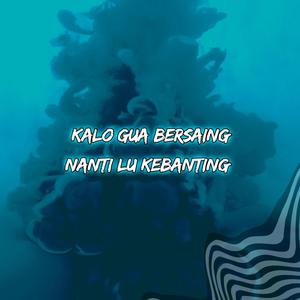 Kalo Gua Bersaing Nanti Lu Kebanting