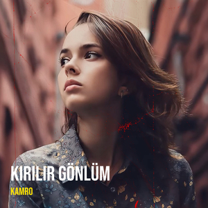 Kırılır Gönlüm