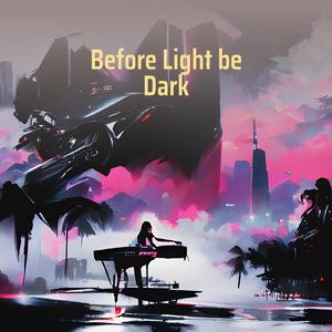 Before Light be Dark