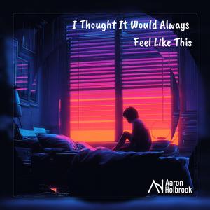 I Thought It Would Always Feel Like This