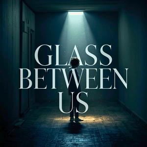 Glass Between Us