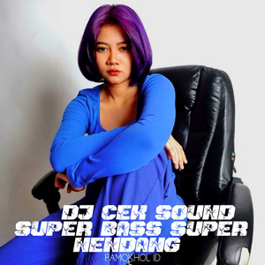 Dj Cek Sound Super Bass Super Nendang