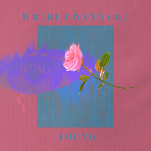 WHERE I WANNA BE FOUND