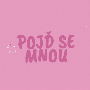 Pojd Se Mnou